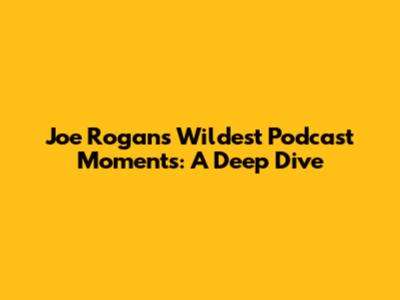 Joe Rogan's Wildest Podcast Moments: A Deep Dive