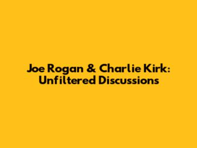 Joe Rogan & Charlie Kirk: Unfiltered Discussions
