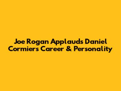 Joe Rogan Applauds Daniel Cormier's Career & Personality