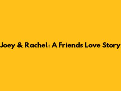 Joey & Rachel: A 'Friends' Love Story