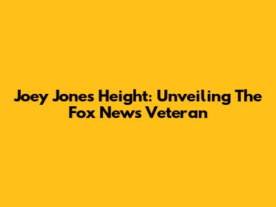 Joey Jones' Height: Unveiling The Fox News Veteran