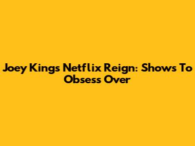 Joey King's Netflix Reign: Shows To Obsess Over