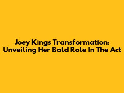 Joey King's Transformation: Unveiling Her Bald Role In 'The Act'