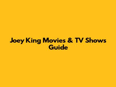 Joey King Movies & TV Shows Guide
