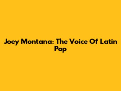 Joey Montana: The Voice Of Latin Pop