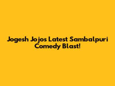 Jogesh Jojo's Latest Sambalpuri Comedy Blast!