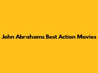 John Abraham's Best Action Movies