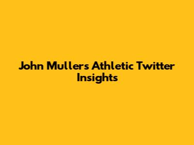 John Muller's Athletic Twitter Insights