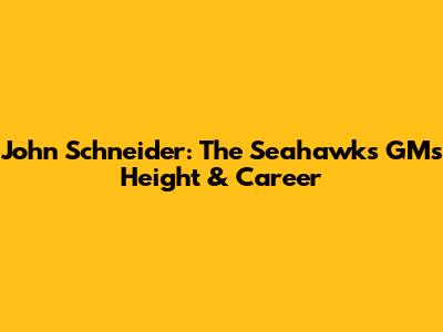 John Schneider: The Seahawks GM's Height & Career