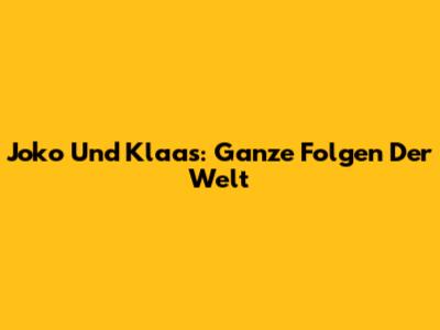 Joko Und Klaas: Ganze Folgen Der Welt