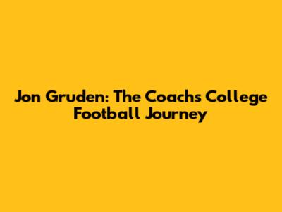 Jon Gruden: The Coach's College Football Journey