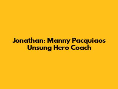 Jonathan: Manny Pacquiao's Unsung Hero Coach