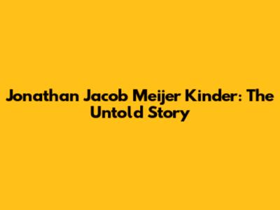 Jonathan Jacob Meijer Kinder: The Untold Story