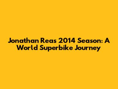 Jonathan Rea's 2014 Season: A World Superbike Journey