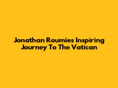 Jonathan Roumie's Inspiring Journey To The Vatican