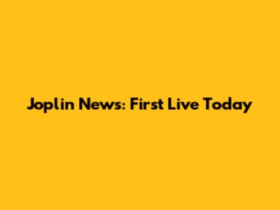 Joplin News: First Live Today