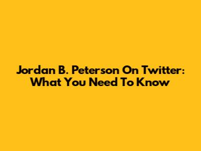 Jordan B. Peterson On Twitter: What You Need To Know