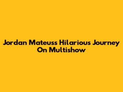 Jordan Mateus's Hilarious Journey On Multishow