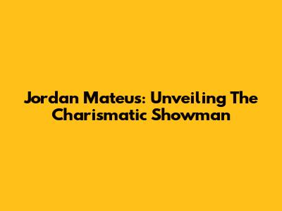 Jordan Mateus: Unveiling The Charismatic Showman