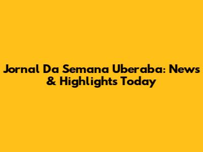 Jornal Da Semana Uberaba: News & Highlights Today
