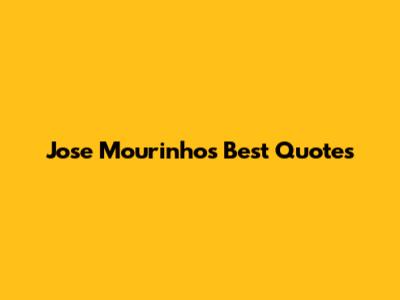 Jose Mourinho's Best Quotes
