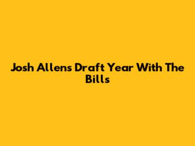 Josh Allen's Draft Year With The Bills
