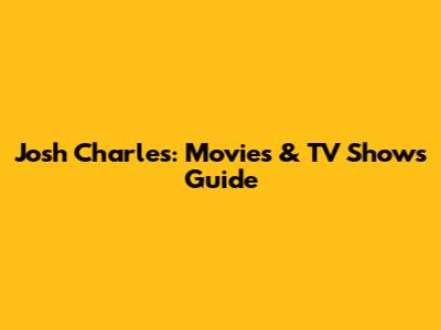 Josh Charles: Movies & TV Shows Guide
