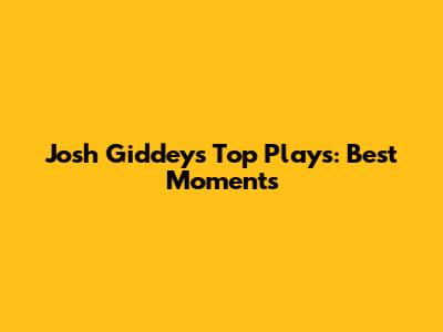 Josh Giddey's Top Plays: Best Moments