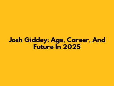 Josh Giddey: Age, Career, And Future In 2025