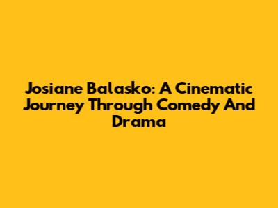 Josiane Balasko: A Cinematic Journey Through Comedy And Drama