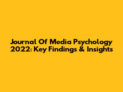 Journal Of Media Psychology 2022: Key Findings & Insights