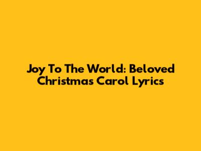 Joy To The World: Beloved Christmas Carol Lyrics