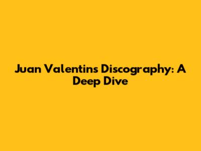 Juan Valentin's Discography: A Deep Dive