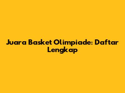 Juara Basket Olimpiade: Daftar Lengkap