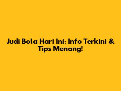 Judi Bola Hari Ini: Info Terkini & Tips Menang!