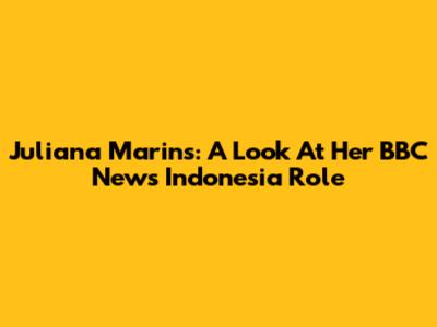 Juliana Marins: A Look At Her BBC News Indonesia Role