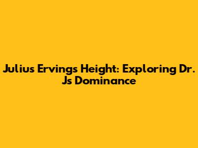 Julius Erving's Height: Exploring Dr. J's Dominance
