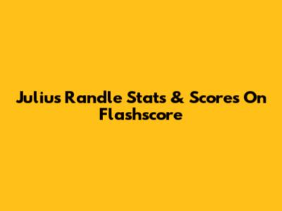 Julius Randle Stats & Scores On Flashscore
