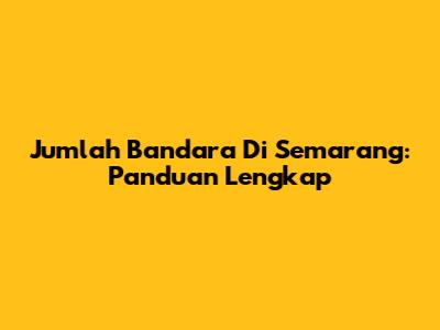 Jumlah Bandara Di Semarang: Panduan Lengkap