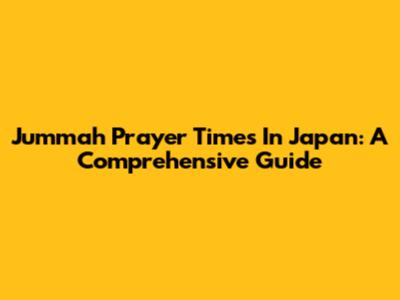 Jummah Prayer Times In Japan: A Comprehensive Guide