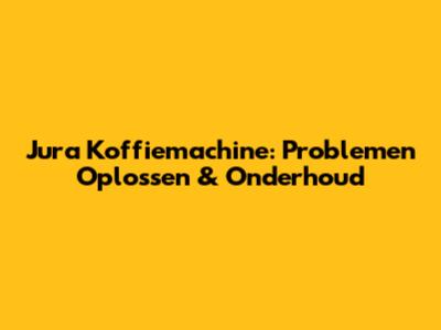 Jura Koffiemachine: Problemen Oplossen & Onderhoud