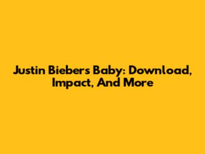Justin Bieber's "Baby": Download, Impact, And More