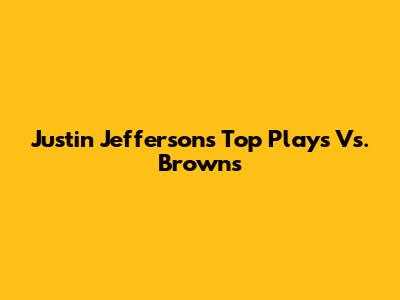 Justin Jefferson's Top Plays Vs. Browns