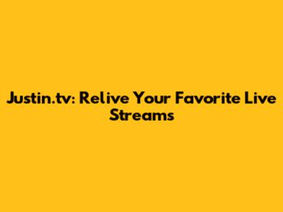 Justin.tv: Relive Your Favorite Live Streams