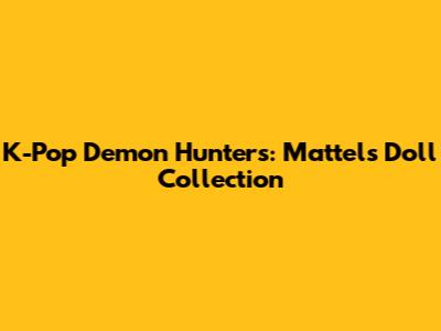 K-Pop Demon Hunters: Mattel's Doll Collection