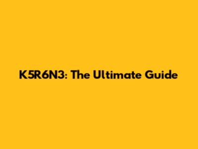 K5R6N3: The Ultimate Guide