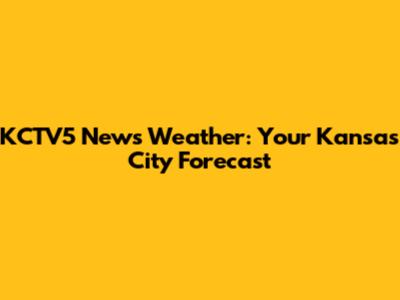 KCTV5 News Weather: Your Kansas City Forecast