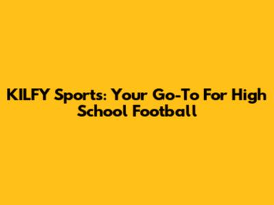 KILFY Sports: Your Go-To For High School Football