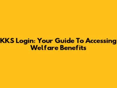 KKS Login: Your Guide To Accessing Welfare Benefits