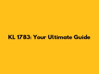 KL 1783: Your Ultimate Guide